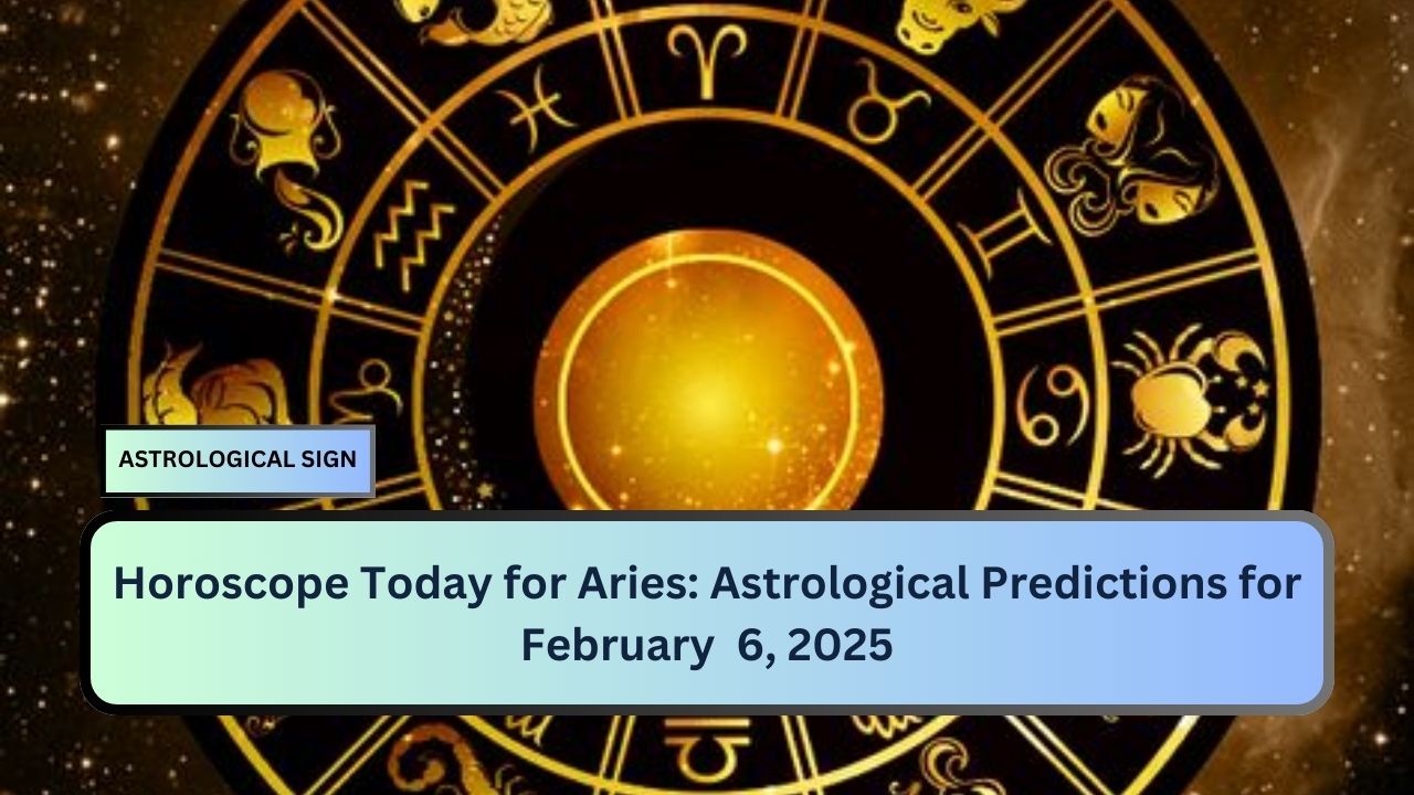 Horoscope Today for Aries: Astrological Predictions for February  6, 2025