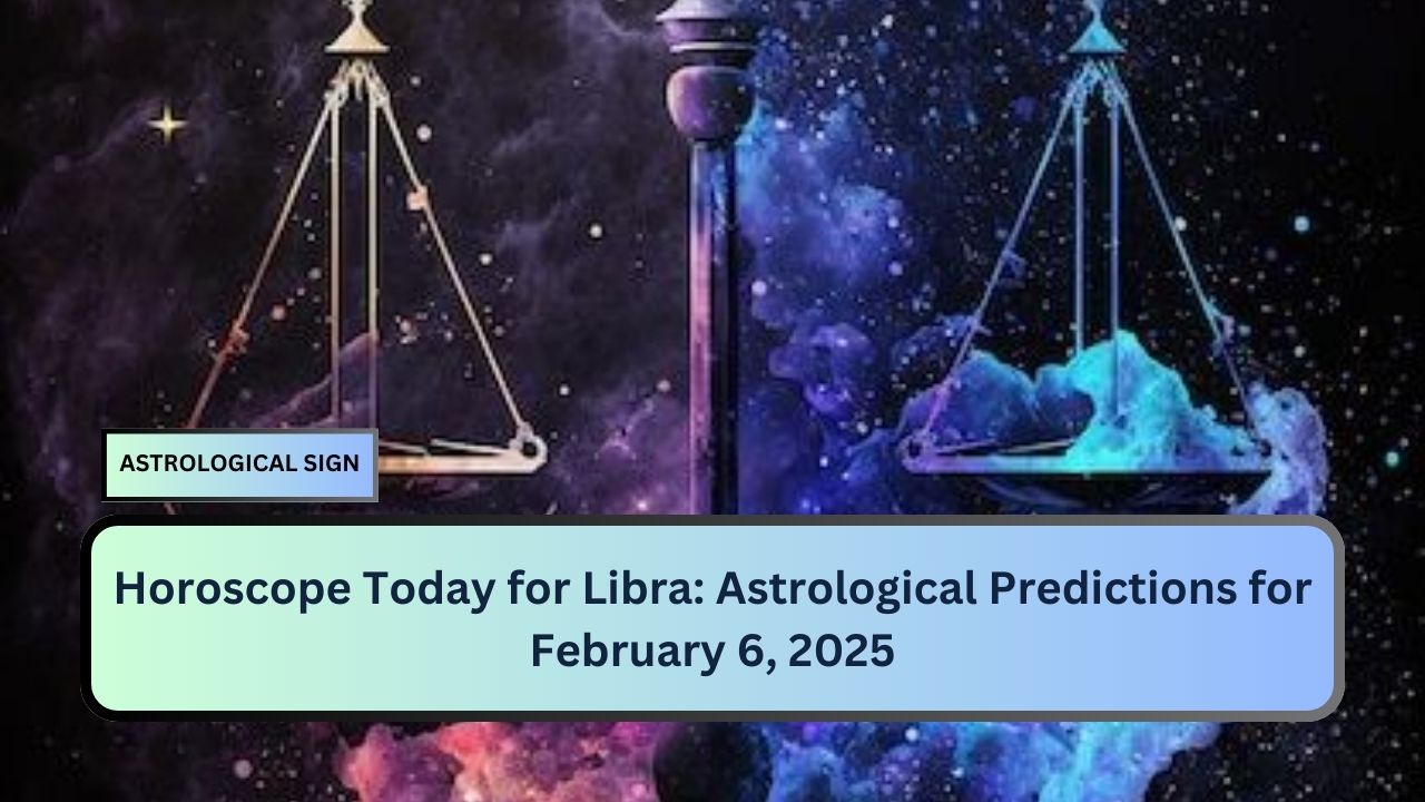 Horoscope Today for Libra: Astrological Predictions for February 6, 2025