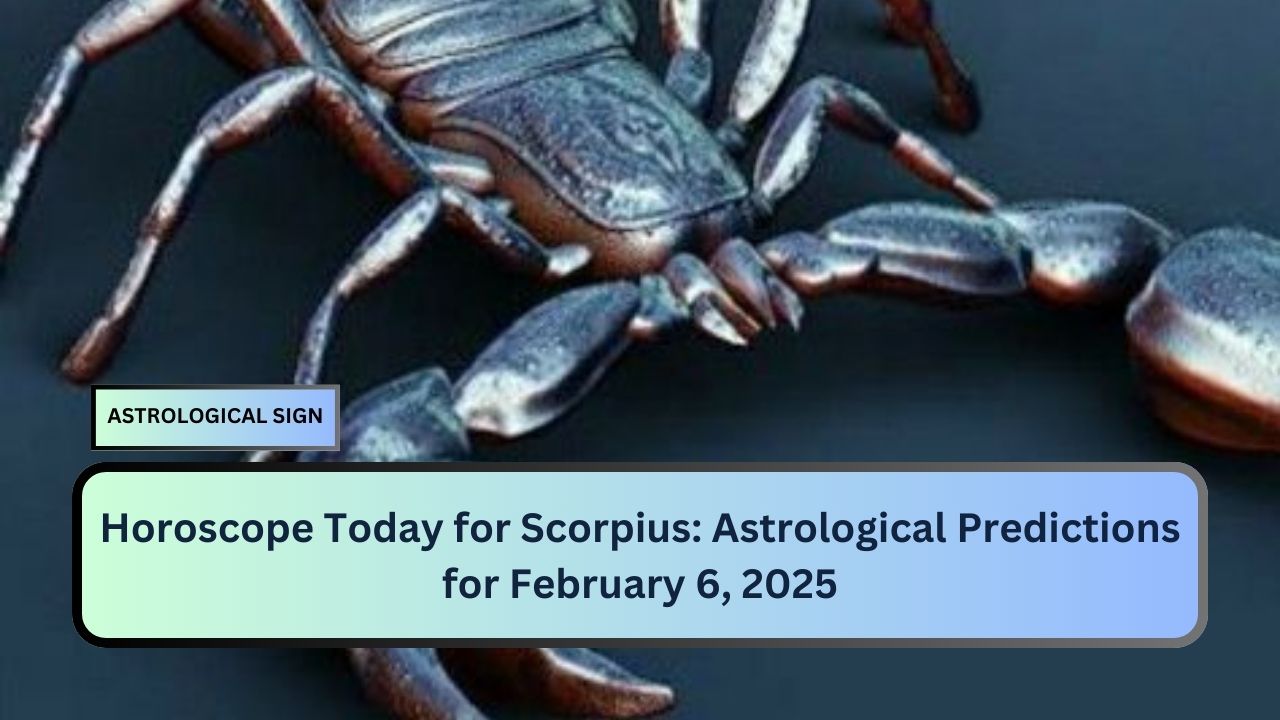 Horoscope Today for Scorpius: Astrological Predictions for February 6, 2025